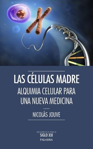 LAS CÉLULAS MADRE.ALQUIMIA CELULAR PARA UNA NUEVA MEDICINA | 9788490612323 | JOUVE,NICOLÁS | Libreria Geli - Librería Online de Girona - Comprar libros en catalán y castellano