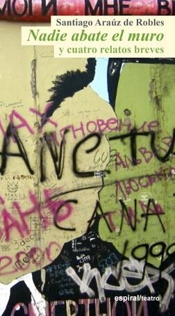 NADIE ABATE EL MURO Y CUATRO RELATOS BREVES | 9788424513092 | ARAÚZ DE ROBLES,SANTIAGO | Libreria Geli - Librería Online de Girona - Comprar libros en catalán y castellano