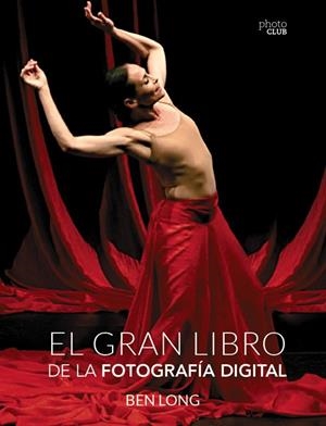 EL GRAN LIBRO DE LA FOTOGRAFÍA DIGITAL | 9788441537071 | LONG,BEN | Llibreria Geli - Llibreria Online de Girona - Comprar llibres en català i castellà