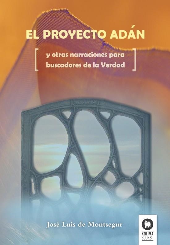 EL PROYECTO ADAN Y OTRAS NARRACIONES PARA BUSCADORES DE LA VERDAD | 9788416364169 | DE MONTSEGUR,JOSÉ LUIS | Libreria Geli - Librería Online de Girona - Comprar libros en catalán y castellano