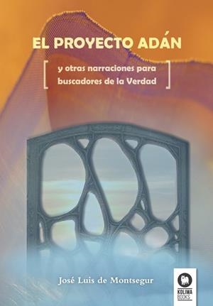 EL PROYECTO ADAN Y OTRAS NARRACIONES PARA BUSCADORES DE LA VERDAD | 9788416364169 | DE MONTSEGUR,JOSÉ LUIS | Llibreria Geli - Llibreria Online de Girona - Comprar llibres en català i castellà