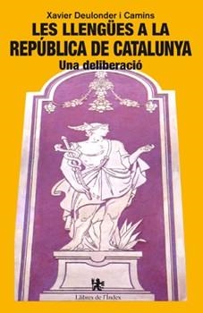 LES LLENGÜES A LA REPÚBLICA DE CATALUNYA.UNA DELIBERACIÓ | 9788494414428 | DEULONDER I CAMINS,XAVIER | Libreria Geli - Librería Online de Girona - Comprar libros en catalán y castellano