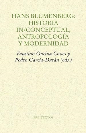 HANS BLUMENBERG: HISTORIA IN/CONCEPTUAL, ANTROPOLOGÍA Y MODERNIDAD | 9788416453061 | ONCINA COVES,FAUSTINO/GARCIA DURAN,PEDRO | Libreria Geli - Librería Online de Girona - Comprar libros en catalán y castellano