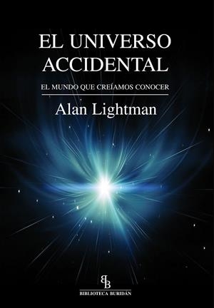 EL UNIVERSO ACCIDENTAL.EL MUNDO QUE CREÍAMOS CONOCER | 9788416288403 | LIGHTMAN,ALAN | Libreria Geli - Librería Online de Girona - Comprar libros en catalán y castellano