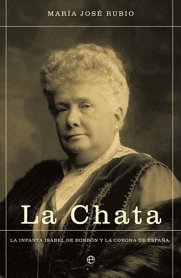 LA CHATA.LA INFANTA ISABEL DE BORBÓN Y LA CORONA DE ESPAÑA | 9788490604403 | RUBIO,MARÍA JOSÉ | Libreria Geli - Librería Online de Girona - Comprar libros en catalán y castellano