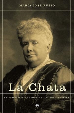 LA CHATA.LA INFANTA ISABEL DE BORBÓN Y LA CORONA DE ESPAÑA | 9788490604403 | RUBIO,MARÍA JOSÉ | Llibreria Geli - Llibreria Online de Girona - Comprar llibres en català i castellà