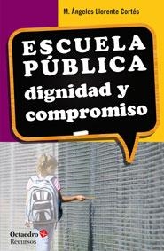 ESCUELA PÚBLICA:DIGNIDAD Y COMPROMISO | 9788499217161 | LLORENTE CORTÉS,Mª ÁNGELES | Llibreria Geli - Llibreria Online de Girona - Comprar llibres en català i castellà