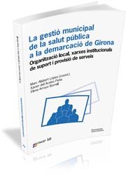 LA GESTIÓ MUNICIPAL DE LA SALUT PÚBLICA A LA DEMARCACIÓ DE GIRONA | 9788499842837 | ALABERT LÓPEZ,MARC (COORD)/DEL ACEBO PEÑA,XAVIER/ARROYO BORRELL,ELENA | Llibreria Geli - Llibreria Online de Girona - Comprar llibres en català i castellà