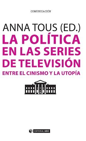 LA POLÍTICA EN LAS SERIES DE TELEVISIÓN.ENTRE EL CINISMO Y LA UTOPÍA | 9788490647684 | TOUS,ANNA (ED.) | Llibreria Geli - Llibreria Online de Girona - Comprar llibres en català i castellà