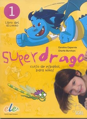 SUPERDRAGO-1.LIBRO DEL ALUMNO.CURSO DE ESPAÑOL PARA NIÑOS | 9788497784856 | CAPARRÓS,CAROLINA/BURNHAM,CHARLIE | Libreria Geli - Librería Online de Girona - Comprar libros en catalán y castellano