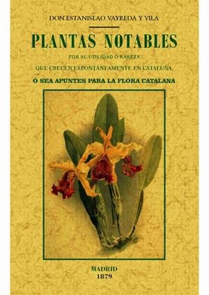 PLANTAS NOTABLES POR SU UTILIDAD O RAREZA QUE CRECEN ESPONTÁNEAMENTE EN CATALUÑA | 9788490014875 | VAYREDA Y VILA,ESTANISLAO | Llibreria Geli - Llibreria Online de Girona - Comprar llibres en català i castellà