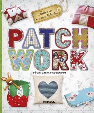 PATCHWORK.TÉCNICAS Y PROYECTOS | 9788499283289 | PAMPLIEGA, VIRGINIA/GARCÍA, MARIAN | Llibreria Geli - Llibreria Online de Girona - Comprar llibres en català i castellà