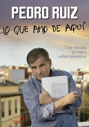 LO QUE AMO DE AQUÍ.UNA MIRADA POSITIVA SOBRE NOSOTROS | 9788416128761 | RUIZ CÉSPEDES, PEDRO | Llibreria Geli - Llibreria Online de Girona - Comprar llibres en català i castellà