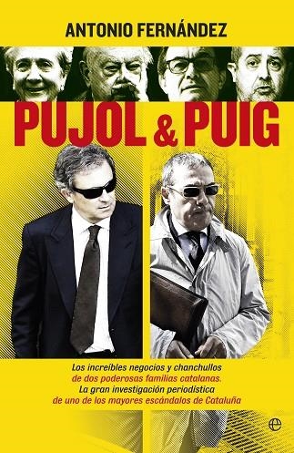 PUJOL&PUIG.LOS INCREÍBLES NEGOCIOS Y CHANCHULLOS DE DOS PODEROSAS FAMILIAS CATALANAS | 9788490604236 | FERNÁNDEZ,ANTONIO | Llibreria Geli - Llibreria Online de Girona - Comprar llibres en català i castellà