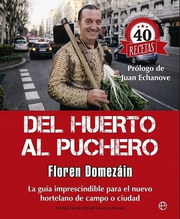 DEL HUERTO AL PUCHERO.LA GUÍA IMPRESCINDIBLE PARA EL NUEVO HORTELANO DE CAMPO O CIUDAD. Y CUARENTA REC | 9788490603628 | DOMEZÁIN, FLOREN | Libreria Geli - Librería Online de Girona - Comprar libros en catalán y castellano