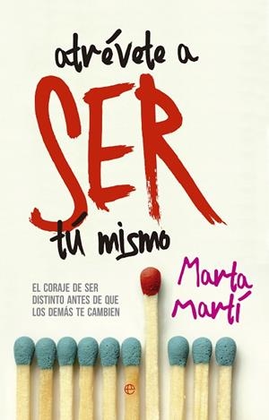 ATRÉVETE A SER TÚ MISMO.EL CORAJE DE SER DISTINTO ANTES DE QUE LOS DEMÁS TE CAMBIEN | 9788490604212 | MARTI,MARTA | Llibreria Geli - Llibreria Online de Girona - Comprar llibres en català i castellà