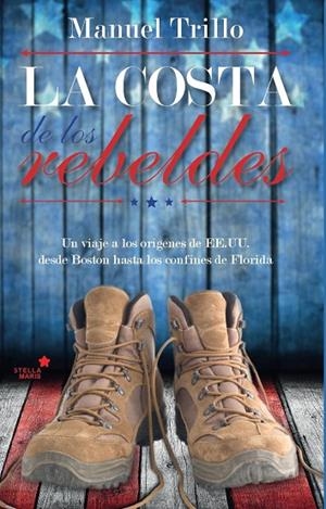 LA COSTA DE LOS REBELDES.UN VIAJE A LOS ORIGENES DE EE.UU. DESDE BOSTON HASTA LOS CONFINES DE FLORIDA | 9788416128907 | TRILLO LODEIRO, MANUEL | Libreria Geli - Librería Online de Girona - Comprar libros en catalán y castellano