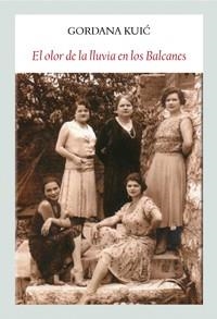 EL OLOR DE LA LLUVIA EN LOS BALCANES | 9788494376955 | KUIC,GORDANA | Llibreria Geli - Llibreria Online de Girona - Comprar llibres en català i castellà