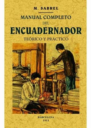 MANUAL COMPLETO DEL ENCUADERNADOR TEÓRICO Y PRÁCTICO | 9788490014868 | SABREL,M. | Llibreria Geli - Llibreria Online de Girona - Comprar llibres en català i castellà