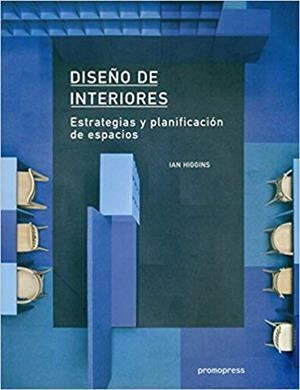 DISEÑO DE INTERIORES.ESTRATEGIAS Y PLANIFICACIÓN DE ESPACIOS | 9788415967958 | HIGGINS,IAN | Libreria Geli - Librería Online de Girona - Comprar libros en catalán y castellano