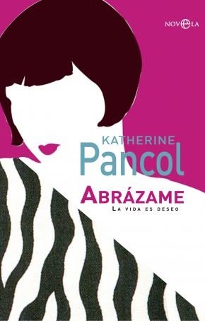 ABRÁZAME.LA VIDA ES DESEO | 9788499706863 | PANCOL,KATHERINE | Libreria Geli - Librería Online de Girona - Comprar libros en catalán y castellano