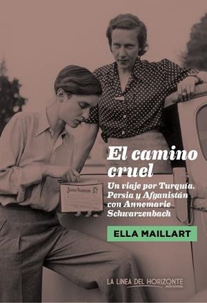 EL CAMINO CRUEL.UN VIAJE POR TURQUÍA, PERSIA Y AFGANISTÁN CON ANNEMARIE SCHWARZENBACH | 9788415958314 | MAILLART,ELLA | Libreria Geli - Librería Online de Girona - Comprar libros en catalán y castellano