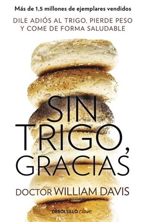 SIN TRIGO,GRACIAS.DILE ADIÓS AL TRIGO,PIERDE PESO Y COME DE FORMA SALUDABLE | 9788490628607 | DAVIS,WILLIAM | Libreria Geli - Librería Online de Girona - Comprar libros en catalán y castellano