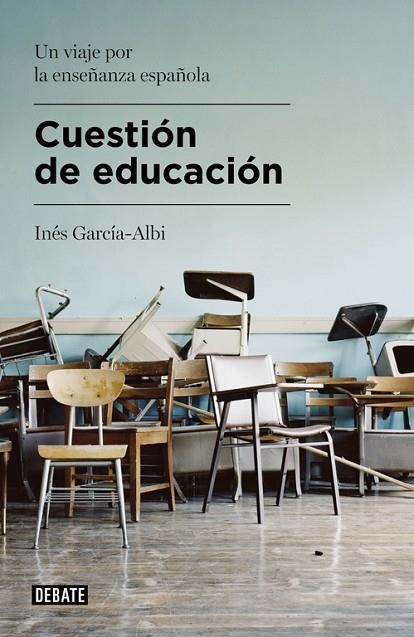 CUESTIÓN DE EDUCACIÓN.UN VIAJE POR LA ENSEÑANZA ESPAÑOLA | 9788499925479 | GARCÍA-ALBI,INÉS | Libreria Geli - Librería Online de Girona - Comprar libros en catalán y castellano