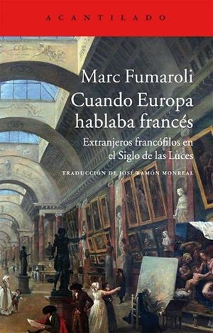CUANDO EUROPA HABLABA FRANCÉS.EXTRANJEROS FRANCÓFILOS EN EL SIGLO DE LAS LUCES | 9788416011605 | FUMAROLI,MARC | Llibreria Geli - Llibreria Online de Girona - Comprar llibres en català i castellà