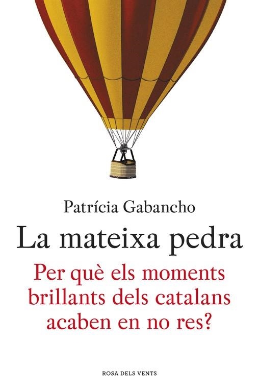 LA MATEIXA PEDRA.PER QUÈ ELS MOMENTS BRILLANTS DELS CATALANS ACABEN EN NO RES? | 9788415961864 | GABANCHO,PATRÍCIA | Libreria Geli - Librería Online de Girona - Comprar libros en catalán y castellano
