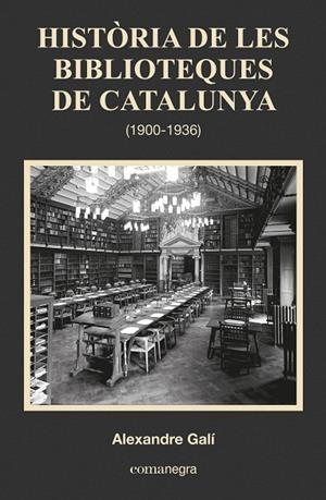 HISTÒRIA DE LES BIBLIOTEQUES DE CATALUNYA (1900-1936) | 9788416033683 | GALÍ,ALEXANDRE | Libreria Geli - Librería Online de Girona - Comprar libros en catalán y castellano