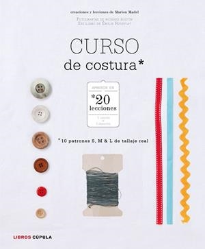 CURSO DE COSTURA.APRENDE EN 20 LECCIONES.10 PATRONES S,M & L DE TALLAJE REAL | 9788448021603 | MADEL,MARION/BOUTIN,RICHARD (FOTOS)/ROUFFIAT,ÉMILIE (ESTILISME) | Libreria Geli - Librería Online de Girona - Comprar libros en catalán y castellano