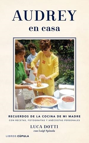 AUDREY EN CASA.RECUERDOS DE LA COCINA DE MI MADRE | 9788448021481 | DOTTI,LUCA/SPINOLA,LUIGI | Libreria Geli - Librería Online de Girona - Comprar libros en catalán y castellano