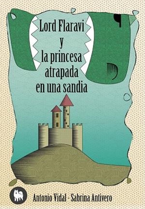 LORD FLARAVÍ Y LA PRINCESA ATRAPADA EN UNA SANDÍA | 9788494326400 | VIDAL VICÉN,ANTONIO | Libreria Geli - Librería Online de Girona - Comprar libros en catalán y castellano