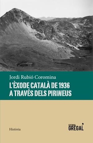 L'ÈXODE CATALÀ DE 1936 A TRAVÉS DELS PIRINEUS | 9788494389856 | RUBIÓ COROMINA,JORDI | Llibreria Geli - Llibreria Online de Girona - Comprar llibres en català i castellà