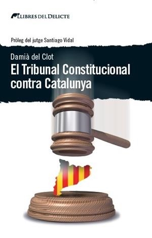 EL TRIBUNAL CONSTITUCIONAL CONTRA CATALUNYA | 9788494374937 | CLOT,DAMIA DEL | Llibreria Geli - Llibreria Online de Girona - Comprar llibres en català i castellà