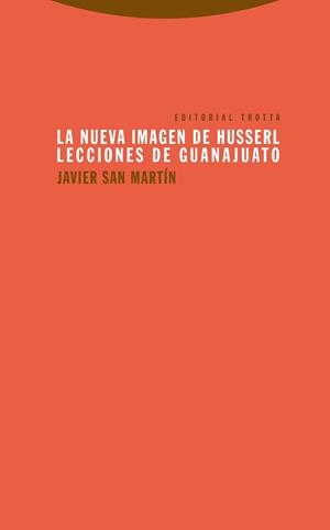 LA NUEVA IMAGEN DE HUSSERL.LECCIONES DE GUANAJUATO | 9788498795912 | SAN MARTÍN, JAVIER | Llibreria Geli - Llibreria Online de Girona - Comprar llibres en català i castellà