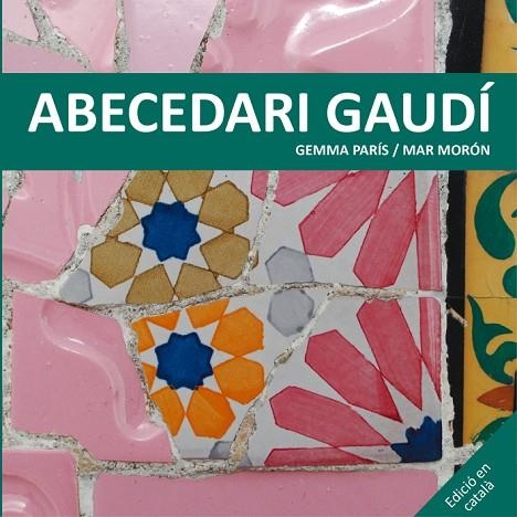 ABECEDARI GAUDÍ | 9788425228506 | MORÓN,MAR/PARÍS,GEMMA | Libreria Geli - Librería Online de Girona - Comprar libros en catalán y castellano