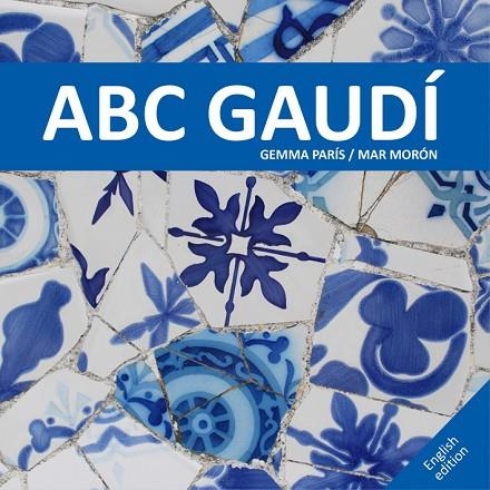 ABC GAUDÍ | 9788425228537 | MORÓN,MAR/PARÍS,GEMMA | Libreria Geli - Librería Online de Girona - Comprar libros en catalán y castellano