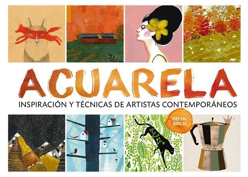 ACUARELA.INSPIRACIÓN Y TÉCNICAS DE ARTISTAS CONTEMPORÁNEOS | 9788425227974 | BIRCH,HELEN | Llibreria Geli - Llibreria Online de Girona - Comprar llibres en català i castellà