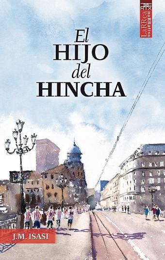 EL HIJO DEL HINCHA | 9788471485595 | ISASI URDANGARIN,JUAN | Libreria Geli - Librería Online de Girona - Comprar libros en catalán y castellano