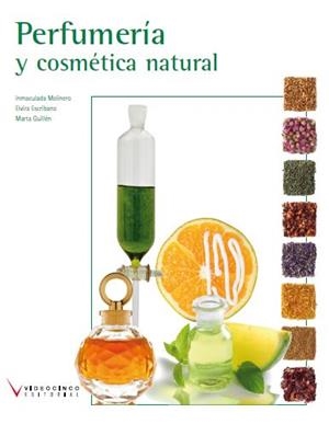 PERFUMERÍA Y COSMÉTICA NATURAL | 9788415569008 | ESCRIBANO,ELVIRA/GUILLÉN,MARTA/LEIVA,INMACULADA | Libreria Geli - Librería Online de Girona - Comprar libros en catalán y castellano