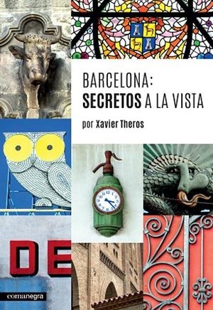 BARCELONA: SECRETOS A LA VISTA | 9788416033744 | THEROS, XAVIER | Llibreria Geli - Llibreria Online de Girona - Comprar llibres en català i castellà