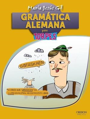 GRAMÁTICA ALEMANA PARA TORPES | 9788441537651 | GIL,MARÍA JESÚS | Libreria Geli - Librería Online de Girona - Comprar libros en catalán y castellano