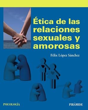 ÉTICA DE LAS RELACIONES SEXUALES Y AMOROSAS | 9788436833683 | LÓPEZ SÁNCHEZ,FÉLIX | Llibreria Geli - Llibreria Online de Girona - Comprar llibres en català i castellà