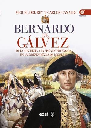 BERNARDO DE GÁLVEZ | 9788441435759 | DEL REY,MIGUEL/CANALES,CARLOS | Libreria Geli - Librería Online de Girona - Comprar libros en catalán y castellano