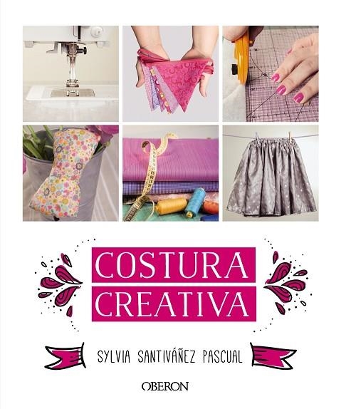 COSTURA CREATIVA | 9788441536883 | SANTIVÁÑEZ PASCUAL, SYLVIA | Libreria Geli - Librería Online de Girona - Comprar libros en catalán y castellano