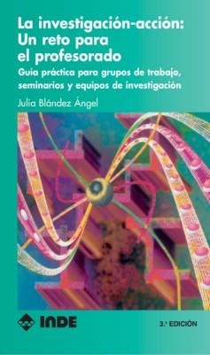 LA INVESTIGACIÓN-ACCIÓN.UN RETO PARA EL PROFESORADO | 9788487330537 | BLÁNDEZ ÁNGEL, JULIA | Libreria Geli - Librería Online de Girona - Comprar libros en catalán y castellano