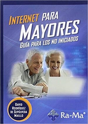 INTERNET PARA MAYORES.GUÍA PARA LOS NO INICIADOS | 9788499645575 | RODRÍGUEZ DE SEPÚLVEDA MAILLO,DAVID | Llibreria Geli - Llibreria Online de Girona - Comprar llibres en català i castellà