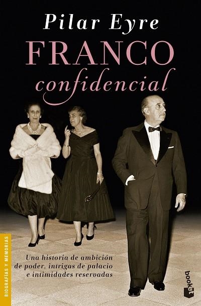FRANCO CONFIDENCIAL.UNA HISTORIA DE AMBICIÓN DE PODER, INTRIGAS DE PALACIO E INTIMIDADES RESERVADAS | 9788423349432 | EYRE,PILAR | Libreria Geli - Librería Online de Girona - Comprar libros en catalán y castellano